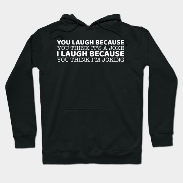 You Laugh Because You Think It's A Joke Hoodie by OffTheDome